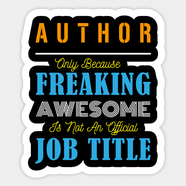 Author Only Because Freaking Awesome Is Not An Official Job Title Sticker by doctor ax